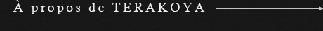A propos de TERAKOYA
